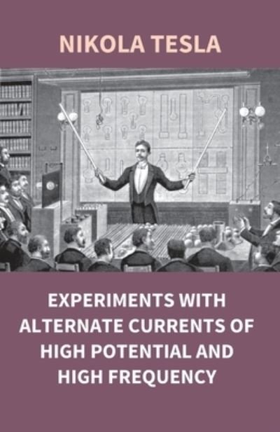 Cover for Nikola Tesla · Experiments With Alternate Currents Of High Potential And High Frequency (Taschenbuch) (2017)
