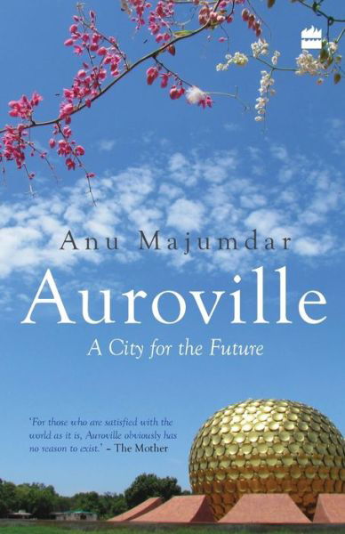 Auroville - Anuradha Majumdar - Bøger - HarperCollins India - 9789352770281 - 11. august 2017