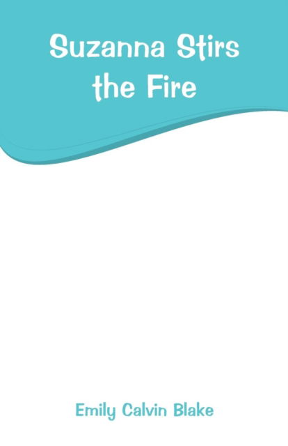Cover for Emily Calvin Blake · Suzanna Stirs the Fire (Paperback Bog) (2019)
