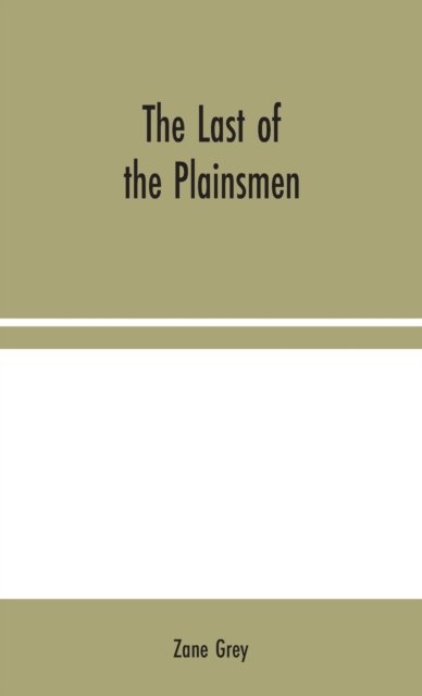 The Last of the Plainsmen - Zane Grey - Books - Alpha Edition - 9789354044281 - August 10, 2020