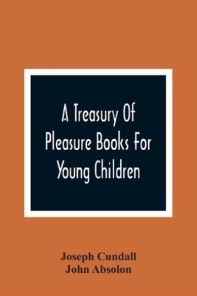 Cover for Joseph Cundall · A Treasury Of Pleasure Books For Young Children (Taschenbuch) (2021)