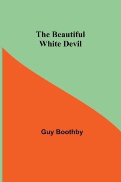 The Beautiful White Devil - Guy Boothby - Bücher - Alpha Edition - 9789354750281 - 18. Juni 2021
