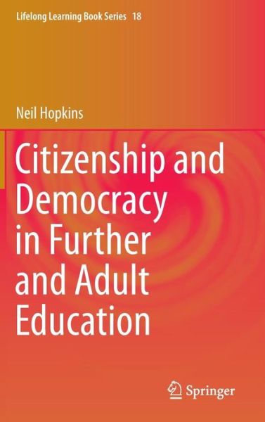 Neil Hopkins · Citizenship and Democracy in Further and Adult Education - Lifelong Learning Book Series (Inbunden Bok) [2014 edition] (2013)