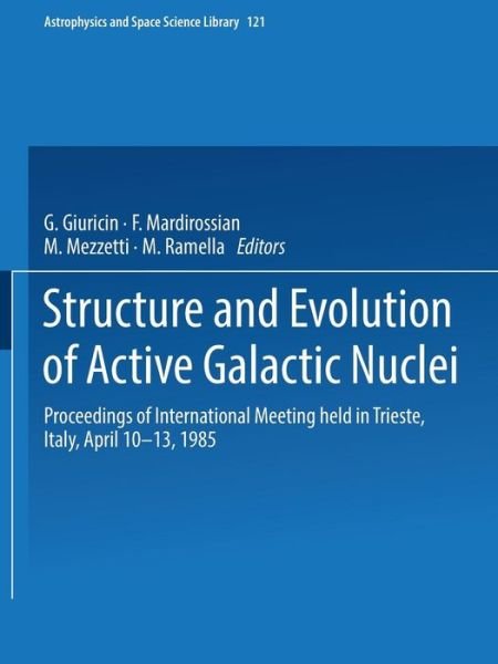 Cover for G Giuricin · Structure and Evolution of Active Galactic Nuclei: International Meeting Held in Trieste, Italy, April 10-13, 1985 - Astrophysics and Space Science Library (Pocketbok) [Softcover Reprint of the Original 1st Ed. 1986 edition] (2014)