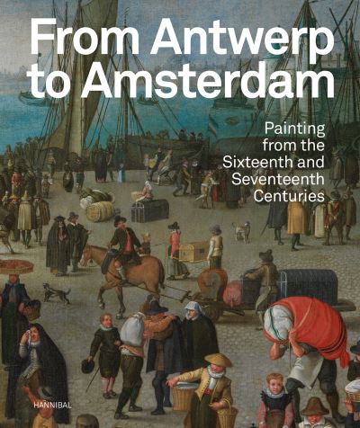 Cover for Koenraad Jonckheere · From Antwerp to Amsterdam: Painting from the Sixteenth and Seventeenth Centuries (Paperback Book) (2023)