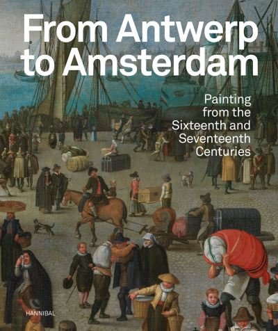 Cover for Koenraad Jonckheere · From Antwerp to Amsterdam: Painting from the Sixteenth and Seventeenth Centuries (Paperback Book) (2023)