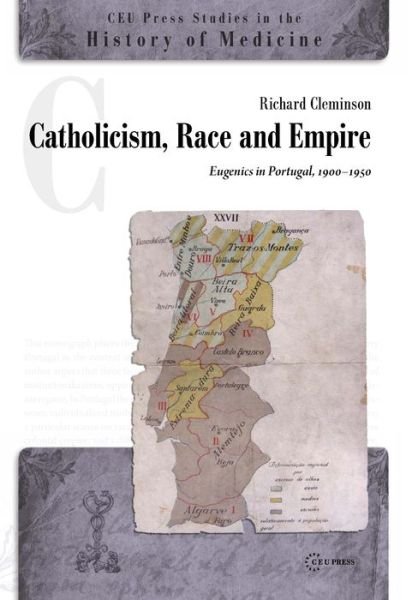 Cover for Cleminson, Richard (Reader in the History of Sexuality, University of Leeds) · Catholicism, Race and Empire: Eugenics in Portugal, 1900-1950 (Gebundenes Buch) (2014)