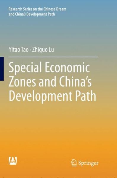 Cover for Yitao Tao · Special Economic Zones and China's Development Path - Research Series on the Chinese Dream and China's Development Path (Paperback Book) [Softcover reprint of the original 1st ed. 2018 edition] (2019)