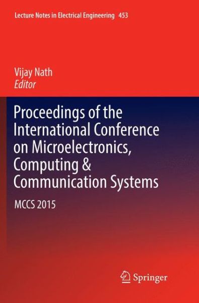 Proceedings of the International Conference on Microelectronics, Computing & Communication Systems: MCCS 2015 - Lecture Notes in Electrical Engineering - - Books - Springer Verlag, Singapore - 9789811354281 - January 4, 2019