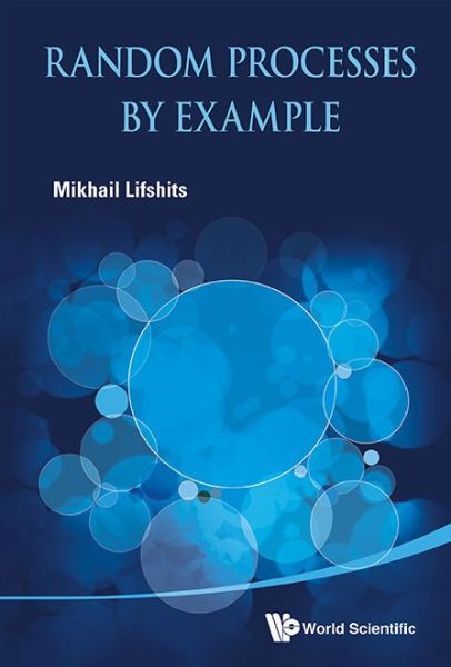 Cover for Lifshits, Mikhail (St Petersburg State Univ, Russia &amp; Linkoping Univ, Sweden) · Random Processes By Example (Hardcover Book) (2014)