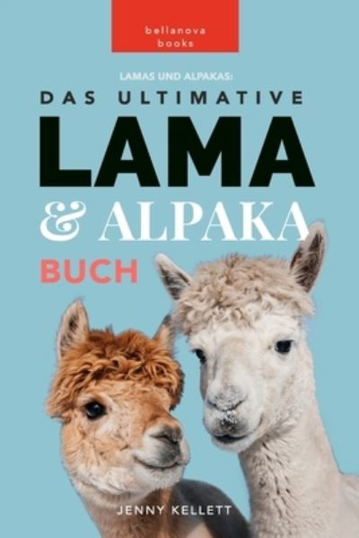 Cover for Jenny Kellett · Lamas und Alpakas: Das Ultimative Lama und Alpaka Buch fur Kinder: 100+ erstaunliche Lama- und Alpaka-Fakten, Fotos und mehr (Paperback Book) (2024)