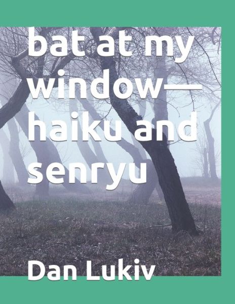 Cover for Lukiv Dan Lukiv · Bat at My Window-haiku and Senryu (Paperback Bog) (2022)