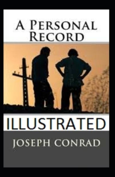 A Personal Record Illustrated - Joseph Conrad - Books - Independently Published - 9798421694281 - February 23, 2022