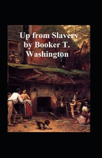 Up from Slavery Book by Booker T. Washington: - Booker T Washington - Kirjat - Independently Published - 9798422415281 - torstai 24. helmikuuta 2022