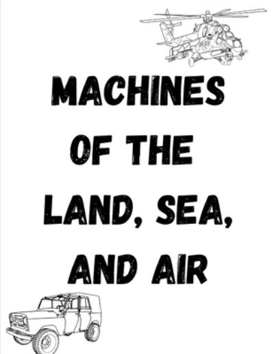 Cover for Katrina Wilson · Machines of the Land, Sea, and Air: Coloring for All Ages (Paperback Book) (2021)