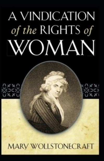 A Vindication of the Rights of Woman (classics illustrated) - Mary Wollstonecraft - Books - Independently Published - 9798512394281 - May 30, 2021