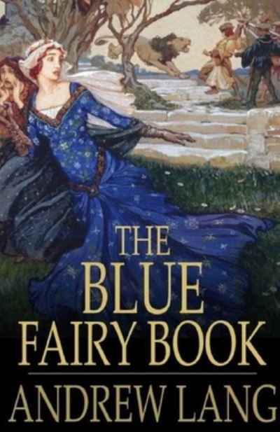 Cover for Andrew Lang · The Blue Fairy Book Illustrated (Paperback Book) (2021)