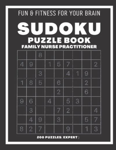 Sudoku Book For Family Nurse Practitioner Expert: 200 Sudoku puzzles With Solutions, Puzzle Type 9x9, 4 of Puzzle Per Page - Sudoking S-K - Books - Independently Published - 9798546728281 - July 30, 2021