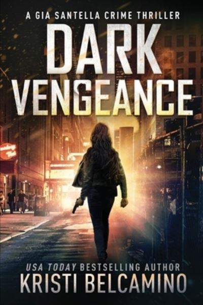 Cover for Kristi Belcamino · Dark Vengeance - Gia Santella Crime Thriller (Paperback Book) (2020)