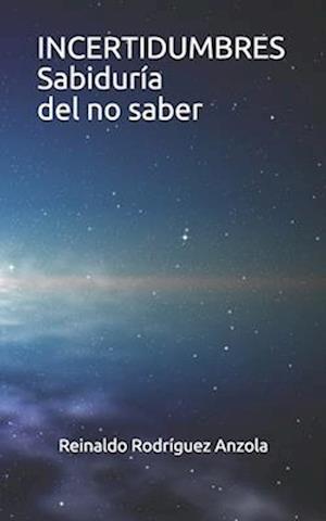 Cover for Reinaldo Rodriguez Anzola · INCERTIDUMBRES Sabiduria del no saber (Paperback Book) (2020)