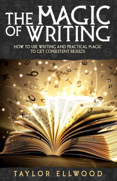 Cover for Taylor Ellwood · The Magic of Writing: How to Use Writing and Practical Magic to get Consistent Results - How Magic Works (Paperback Book) (2020)