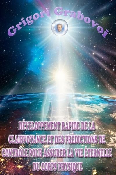 Cover for Grigori Grabovoi · Developpement rapide de la clairvoyance et des predictions de controle pour assurer la vie eternelle du corps physique (Taschenbuch) (2020)