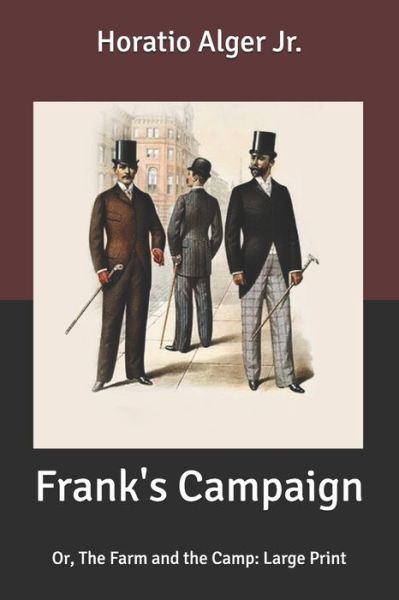 Cover for Alger, Horatio, Jr · Frank's Campaign: Or, The Farm and the Camp: Large Print (Paperback Book) (2020)