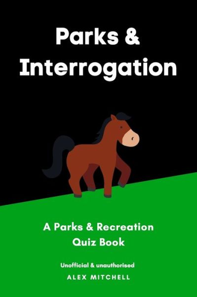 Parks & Interrogation: A Parks & Recreation Quiz Book - Alex Mitchell - Books - Independently Published - 9798645632281 - May 13, 2020