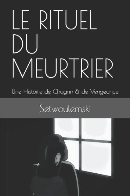 Cover for Setwoulemski · Le Rituel Du Meurtrier: Une Histoire de Chagrin &amp; de Vengeance (Paperback Bog) (2022)