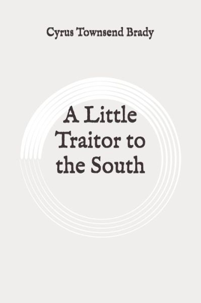 Cover for Cyrus Townsend Brady · A Little Traitor to the South (Paperback Book) (2020)