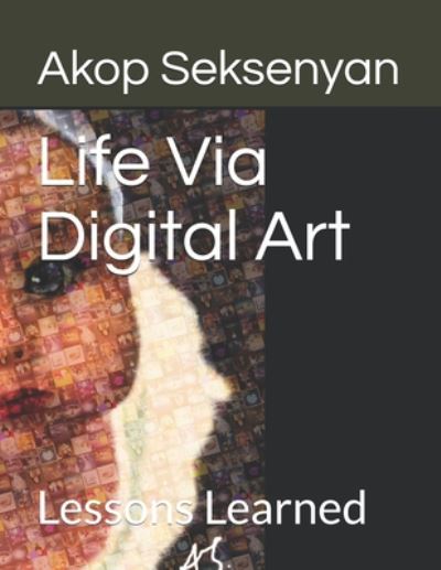 Cover for Akop Jack Seksenyan · Life Via Digital Art (Paperback Book) (2020)