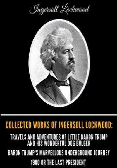 Cover for Ingersoll Lockwood · Collected Works of Ingersoll Lockwood (Paperback Book) (2020)