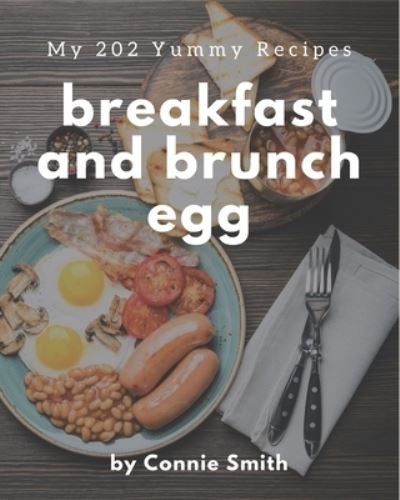 Cover for Connie Smith · My 202 Yummy Breakfast and Brunch Egg Recipes (Paperback Bog) (2020)