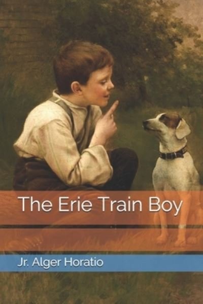 Cover for Jr Alger Horatio · The Erie Train Boy (Taschenbuch) (2021)