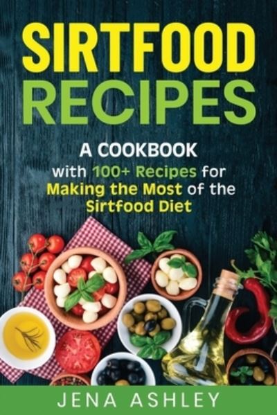 Sirtfood Recipes - Jena Ashley - Książki - Independently Published - 9798696979281 - 12 października 2020