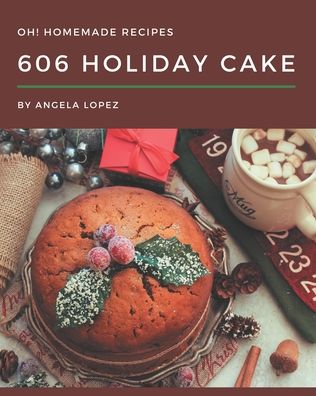 Cover for Angela Lopez · Oh! 606 Homemade Holiday Cake Recipes (Paperback Book) (2020)