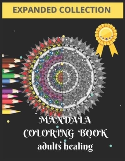 Cover for MD Asaduzzaman · Mandala Coloring Book Adults Healing: World's Most Amazing Selection of Stress Relieving and Relaxing Mandalas. the Ultimate and ... Coloring Pages for Meditation and Mindfulness (Taschenbuch) (2021)