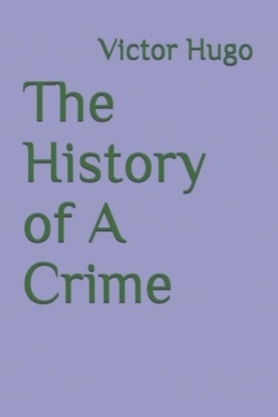 Cover for Victor Hugo · The History of A Crime (Paperback Book) (2021)