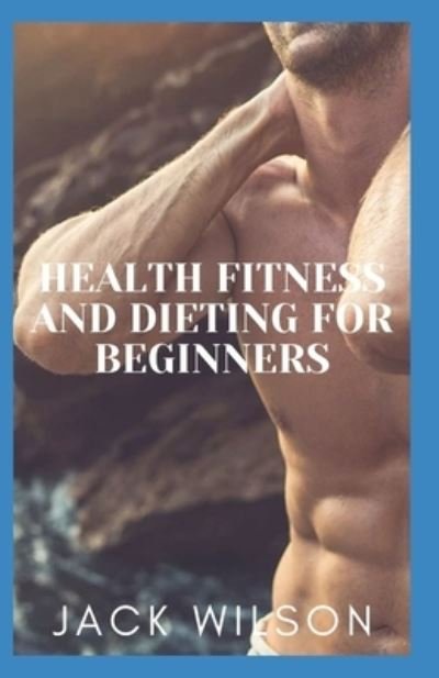 Cover for Jack Wilson · Health Fitness and Dieting for Beginners (Paperback Book) (2021)
