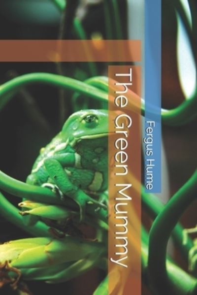 The Green Mummy - Fergus Hume - Książki - Independently Published - 9798743358281 - 24 kwietnia 2021