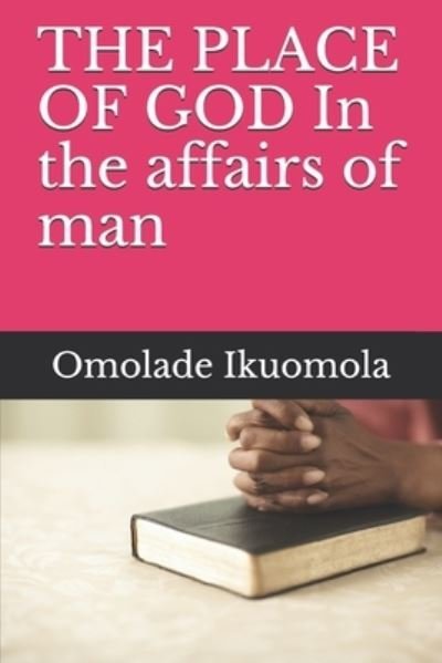 Cover for Omolade Ikuomola · THE PLACE OF GOD In the affairs of man (Taschenbuch) (2021)