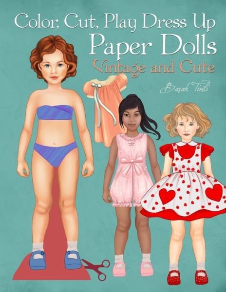 Color, Cut, Play Dress Up Paper Dolls, Vintage and Cute - Basak Tinli - Livros - Independently Published - 9798747912281 - 3 de maio de 2021