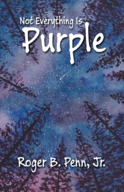 Not Everything Is Purple - Penn, Roger B, Jr - Books - Independently Published - 9798841694281 - July 29, 2022