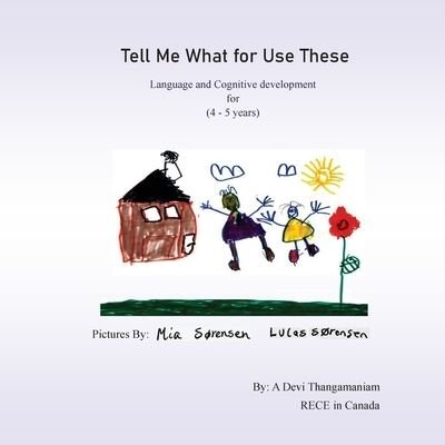 Cover for Arulmanidevi Thangamaniam · Tell Me What for Use These: Language and Cognitive development for (4 - 5 years) (Paperback Bog) (2022)