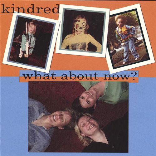 What About Now? - Kindred - Music - Kindred - 0634479315282 - May 23, 2006