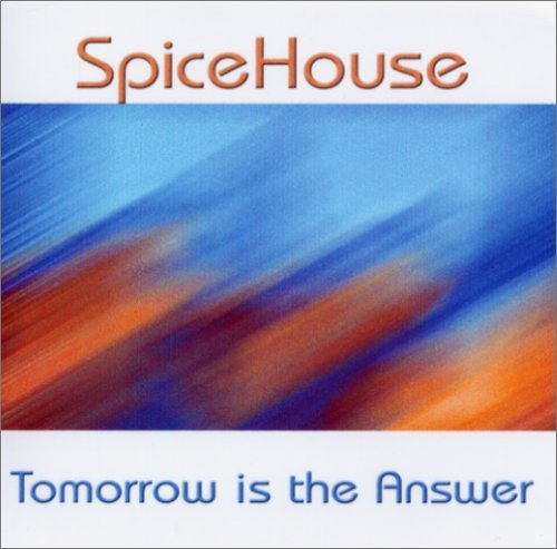 Tomorrow is the Answer - Spicehouse - Music - CD Baby - 0675875051282 - May 30, 2006