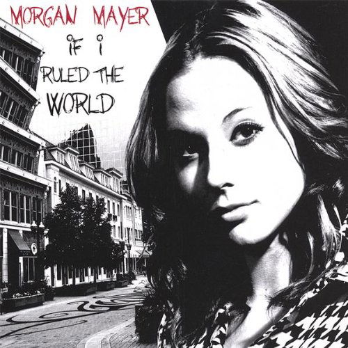 Cover for Morgan Mayer · If I Ruled the World (CD) (2006)