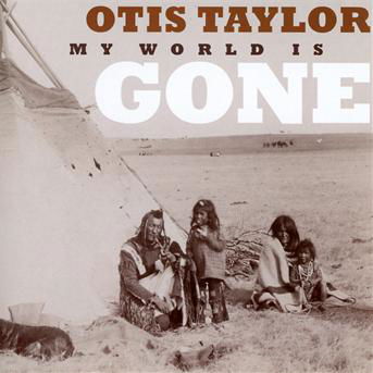 Cover for Otis Taylor · My World Is Gone (CD) [Limited edition] (2013)