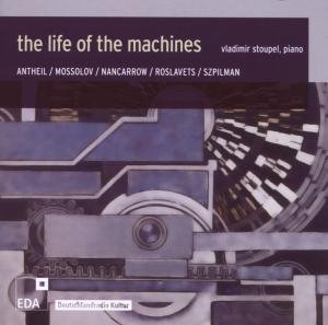 Cover for Nancarrow; Antheil; Roslavets · The Life Of The Machines: Piano Music (CD) (2010)