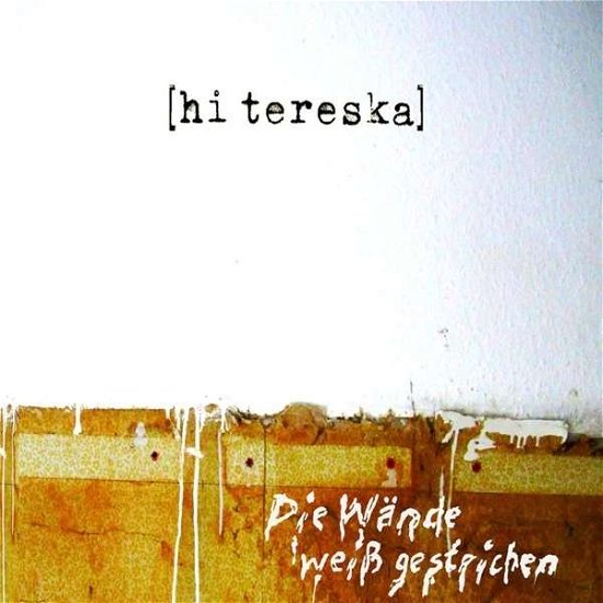 Cover for Hi Tereska · Die Wande Weiss Gestrichen (CD) (2015)